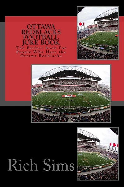 Ottawa REDBLACKS Football Joke Book: The Perfect Book For People Who Hate the Ottawa Redblacks