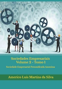 Sociedades Empresariais - Volume 2: Sociedade Empresarial Personificada Anonima - Sociedade Empresarial Dependente de Autorizacao