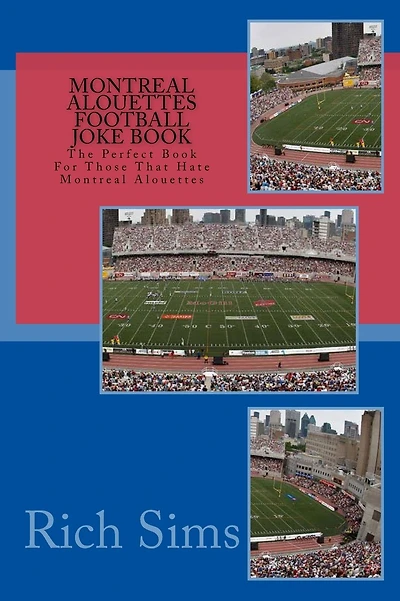 Montreal Alouettes Football Joke Book: The Perfect Book For Those That Hate Montreal Alouettes