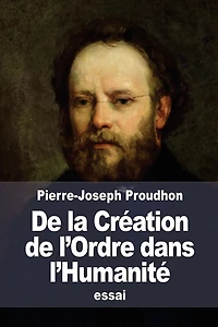 De la Crï¿½ation de l'Ordre dans l'Humanitï¿½: ou Principes d'organisation politique