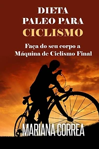 DIETA PALEO Para CICLISMO: Faca do seu corpo a Maquina de Ciclismo Final