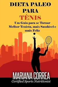 DIETA PALEO Para TENIS: Um Guia para se Tornar melhor Tenista, mais Saudavel e mais Feliz