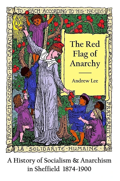 The Red Flag of Anarchy - A History of Socialism & Anarchism in Sheffield 1874-1900