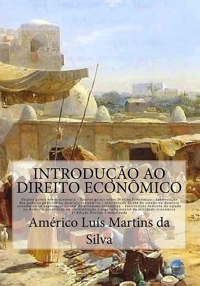 Introducao ao Direito Economico: No��es de Economia e Direito Econ�mico - Interven��o do Estado no dom�nio econ�mico - Iniciativa p�blica - Regula��o da explora��o econ�mica