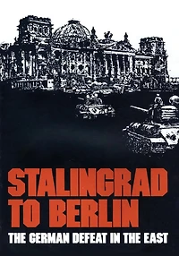 Stalingrad to Berlin: the German Defeat East