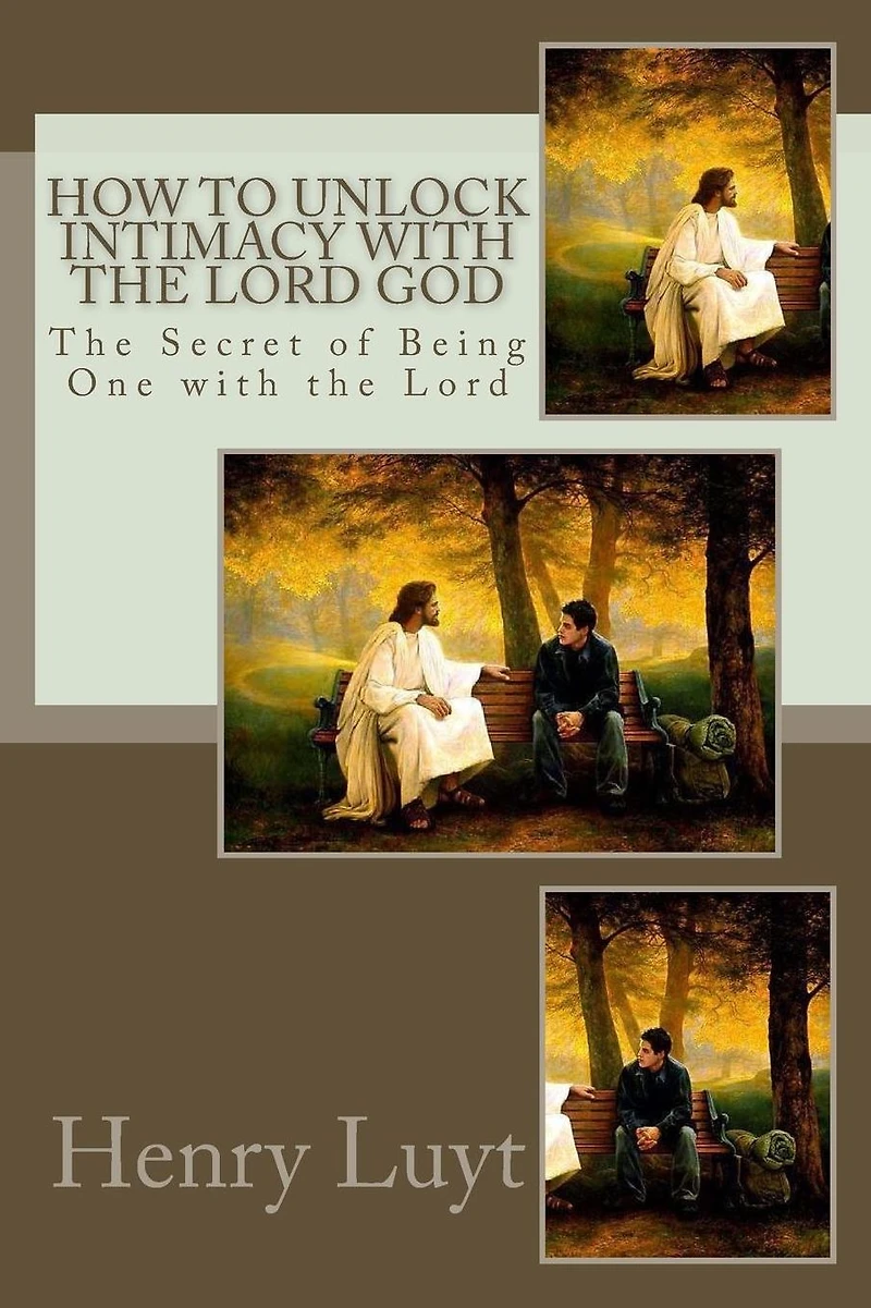 How to Unlock Intimacy with the Lord God: The Secret of Being One with the Lord