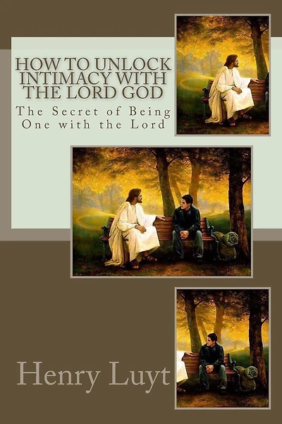How to Unlock Intimacy with the Lord God: The Secret of Being One with the Lord