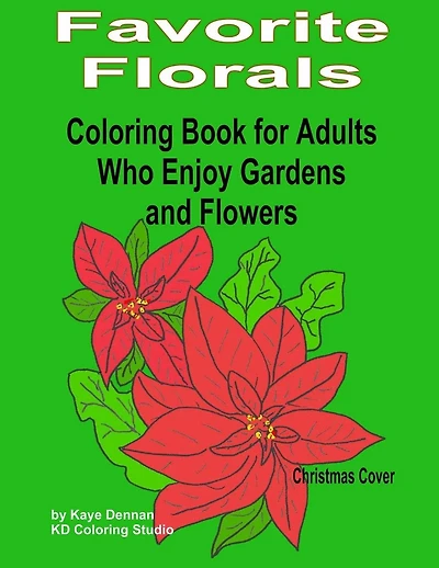 Favorite Florals: Coloring Book for Adults who Enjoy Gardens and Flowers