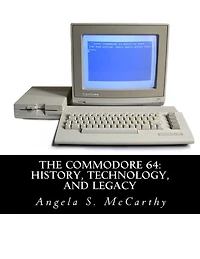 The Commodore 64: History, Technology, and Legacy