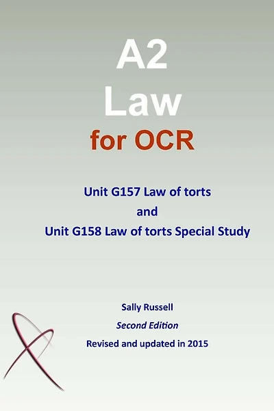 A2 Law for OCR Unit G157 Law of torts and Unit G158 Law of torts Special Study