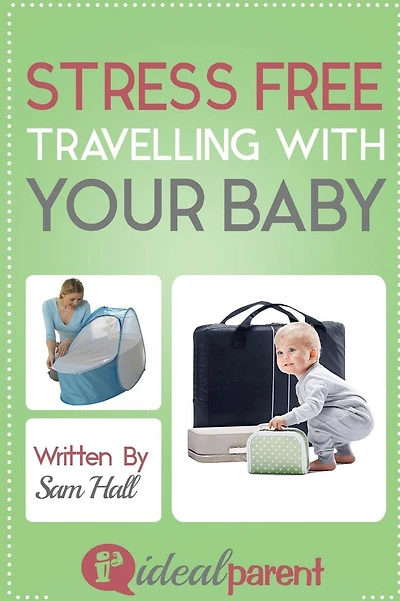 Stress Free Traveling With Your Baby: Illustrated, helpful parenting advice for nurturing your baby or child by Ideal Parent