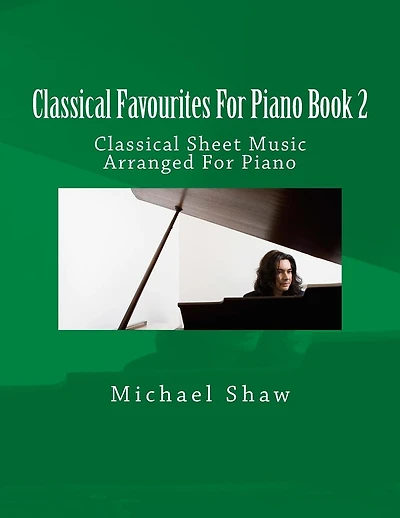 Classical Favourites For Piano Book 2: Classical Sheet Music Arranged For Piano