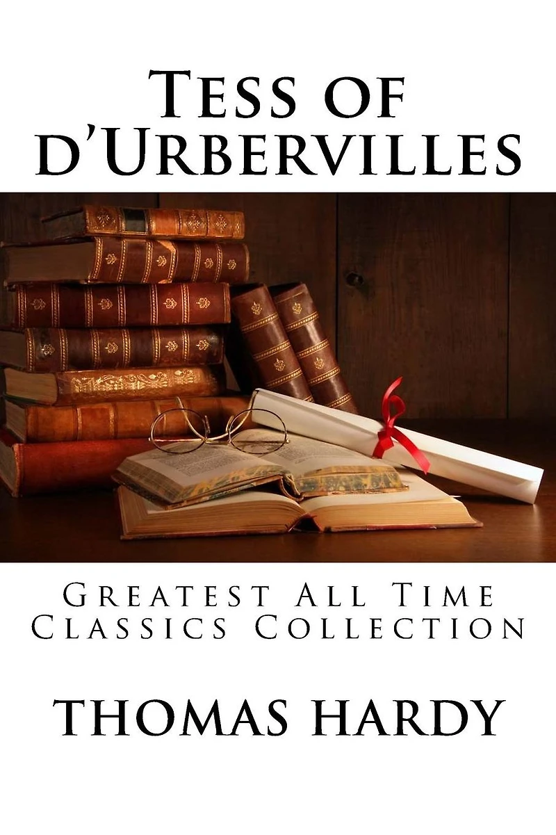 Tess of d'Urbervilles: Greatest All Time Classics Collection