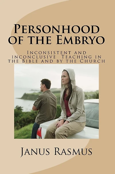 Personhood of the Embryo: Inconsistent and Inconclusive Teaching in the Bible and by the Church