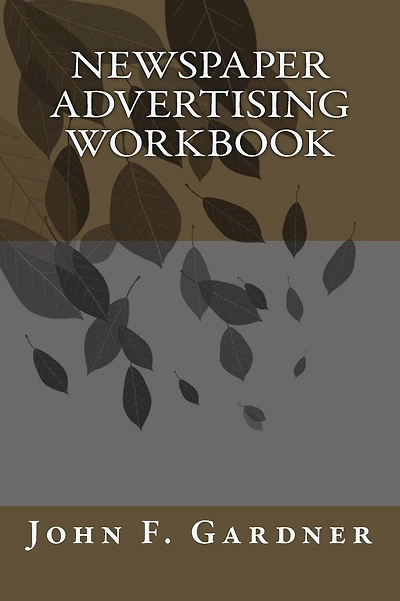 Newspaper Advertising Workbook: The when, why, and how of newspaper advertising