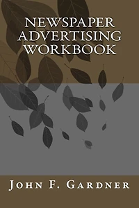 Newspaper Advertising Workbook: The when, why, and how of newspaper advertising