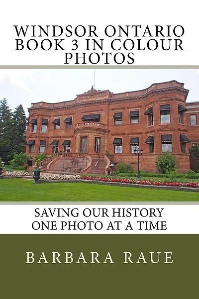 Windsor Ontario Book 3 in Colour Photos: Saving Our History One Photo at a Time