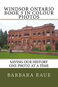 Windsor Ontario Book 3 in Colour Photos: Saving Our History One Photo at a Time