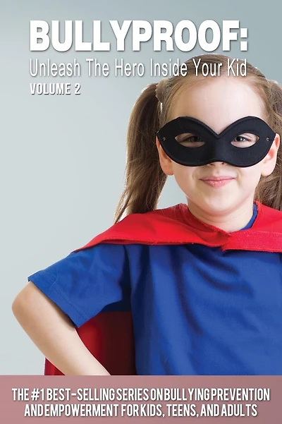 Bullyproof: Unleash the Hero Inside Your Kid