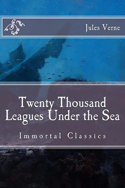 Twenty Thousand Leagues Under the Sea: Immortal Classics