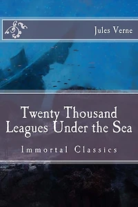 Twenty Thousand Leagues Under the Sea: Immortal Classics