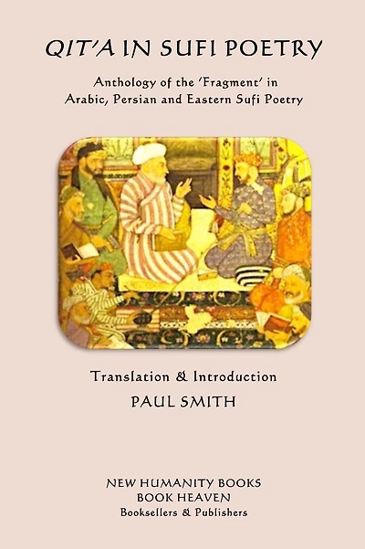 Qita in Sufi Poetry: Anthology of the 'Fragment' in Arabic, Persian and Eastern Sufi Poetry