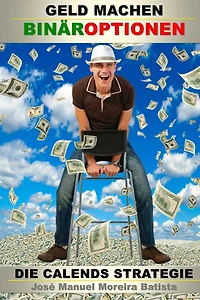 Geld Machen Mit Binaroptionen: Die Calends Strategie