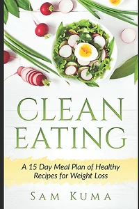 Clean Eating: A 15 Day Meal Plan of Healthy Recipes for Weight Loss