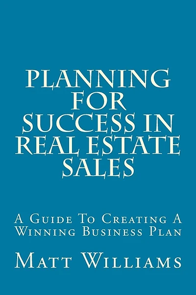 Planning For Success In Real Estate Sales: A Guide To Creating A Winning Business Plan