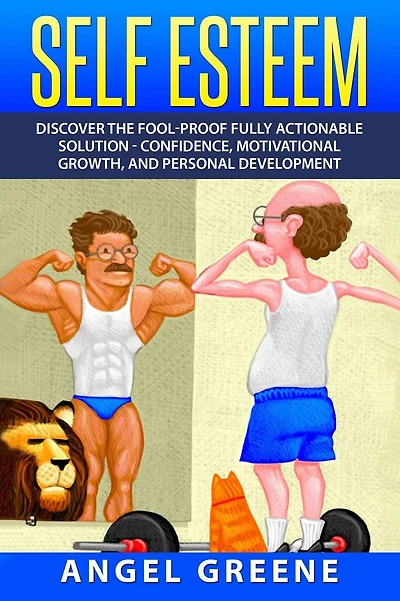 Self Esteem: Discover the Fool-Proof Fully Actionable Solution - Confidence, Motivational Growth, and Personal Development
