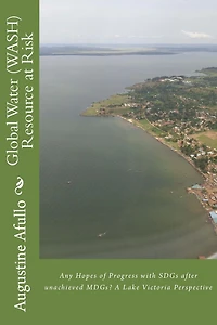 Global Water (WASH) Resource at Risk: Any Hopes of Progress with SDGs after unachieved MDGs? A Lake Victoria Perspective