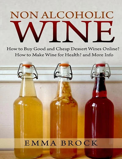 Non Alcoholic Wine: How to Buy Good and Cheap Dessert Wines Online? How to Make Wine for Health? and More Info