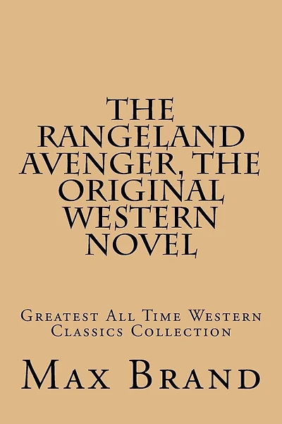 The Rangeland Avenger, The Original Western Novel: Greatest All Time Western Classics Collection