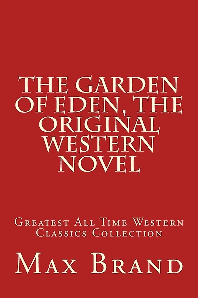 The Garden of Eden, The Original Western Novel: Greatest All Time Western Classics Collection