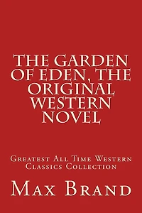 The Garden of Eden, The Original Western Novel: Greatest All Time Western Classics Collection