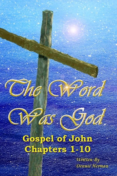 The Word Was God: Gospel of John Chapter 1-10