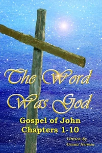 The Word Was God: Gospel of John Chapter 1-10