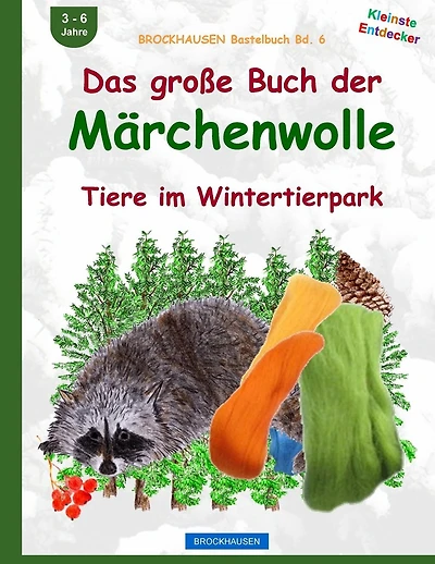 BROCKHAUSEN Bastelbuch Bd. 6: Das grosse Buch der Märchenwolle: Tiere im Wintertierpark
