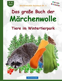 BROCKHAUSEN Bastelbuch Bd. 6: Das grosse Buch der Märchenwolle: Tiere im Wintertierpark