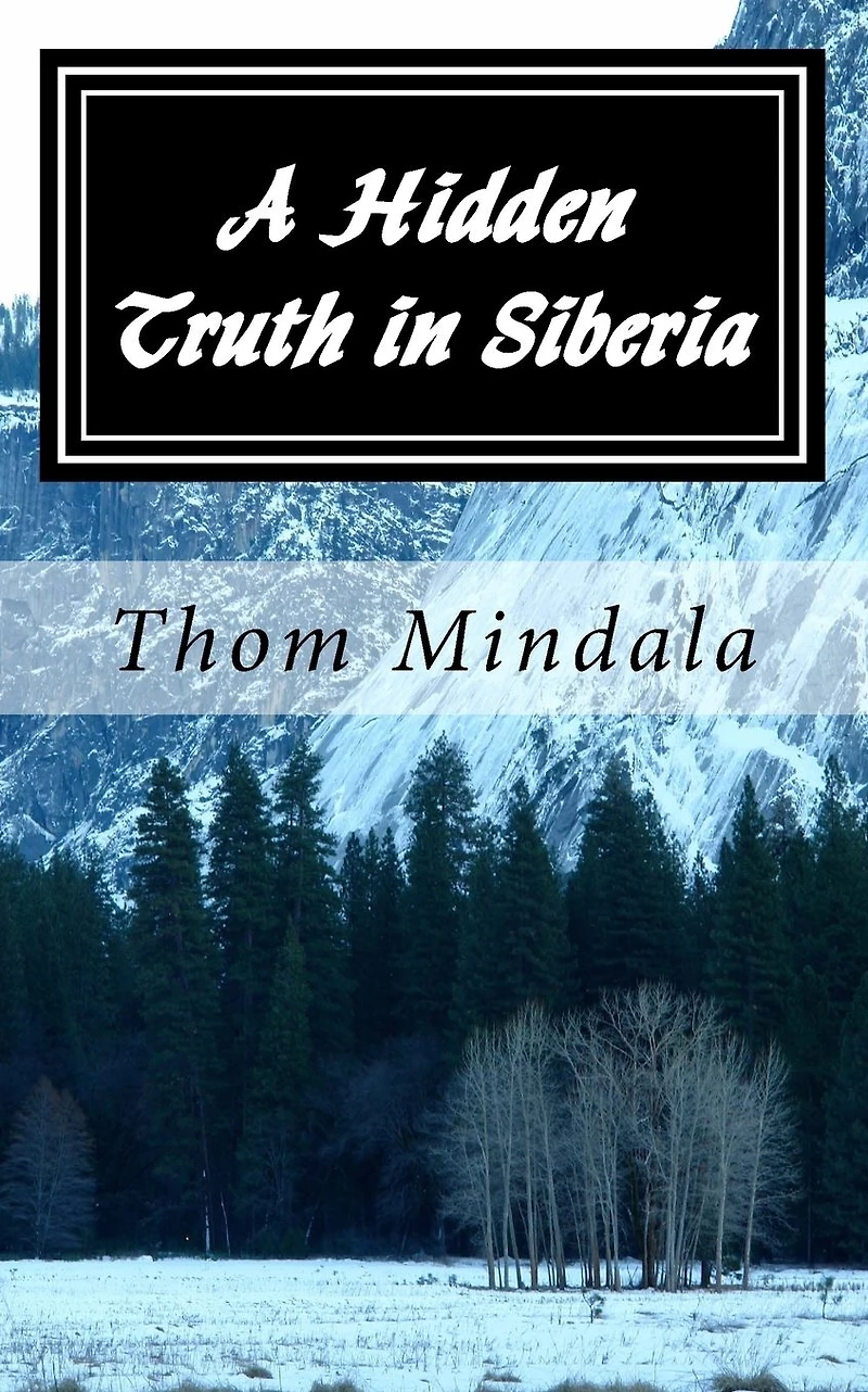 A Hidden Truth in Siberia: A most improbable story of an American Army Air Corps airman who became a guest of the Soviet Union during World War II