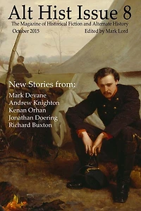 Alt Hist Issue 8: The magazine of alternate history and historical fiction