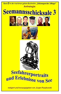 Seemannsschicksale 3 - Seefahrerportraits und Erlebnisberichte von See: Band 3 in der maritimen gelben Reihe bei Juergen Ruszkowski