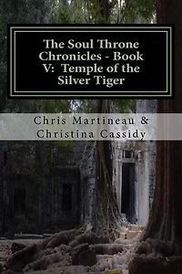 The Soul Throne Chronicles - Book V: Temple of the Silver Tiger