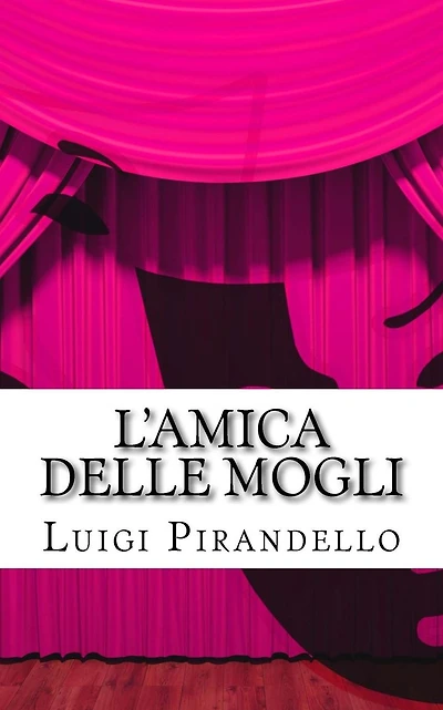 L'amica delle mogli: Commedia in tre atti
