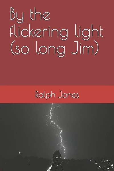 By the flickering light (so long Jim)