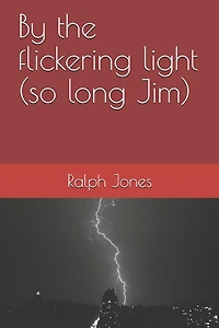 By the flickering light (so long Jim)