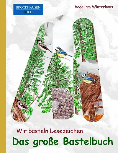 BROCKHAUSEN: Wir basteln Lesezeichen - Das grosse Bastelbuch: Vögel am Winterhaus