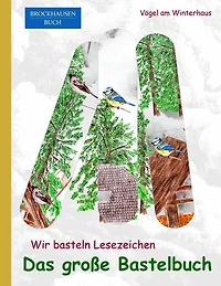 BROCKHAUSEN: Wir basteln Lesezeichen - Das grosse Bastelbuch: Vögel am Winterhaus