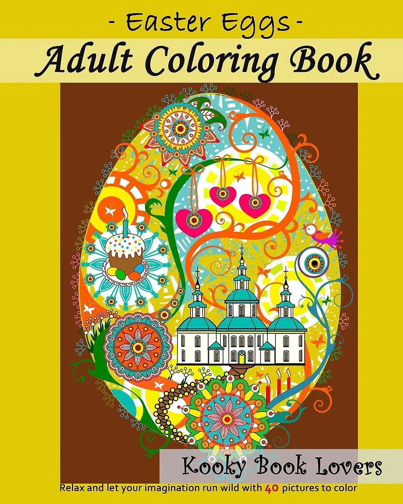 Adult Coloring Book - Easter Eggs - Relax and let your imagination run wild with 40 great pictures to color