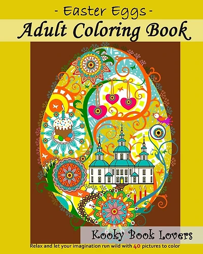 Adult Coloring Book - Easter Eggs - Relax and let your imagination run wild with 40 great pictures to color